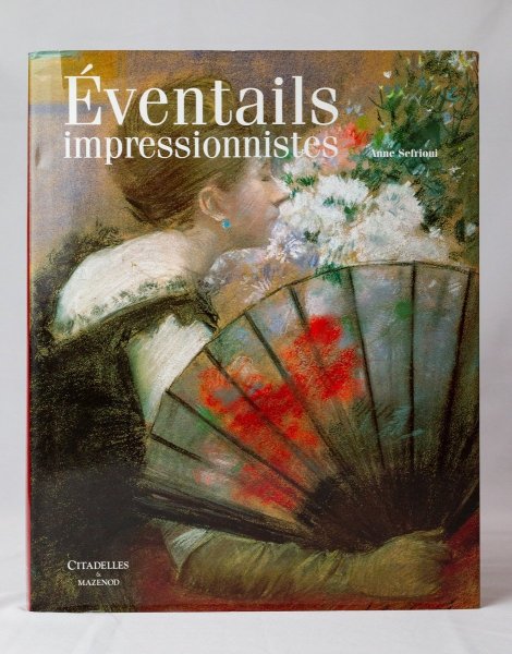 Eventails Impressionistes , Anne Sefrioui, Citadelles & Mazenod